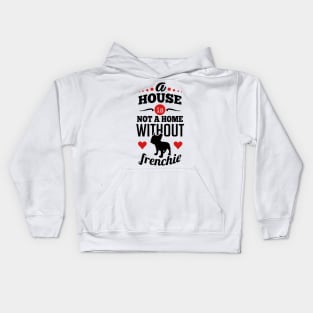 A house is not a home without frenchie 2c Kids Hoodie